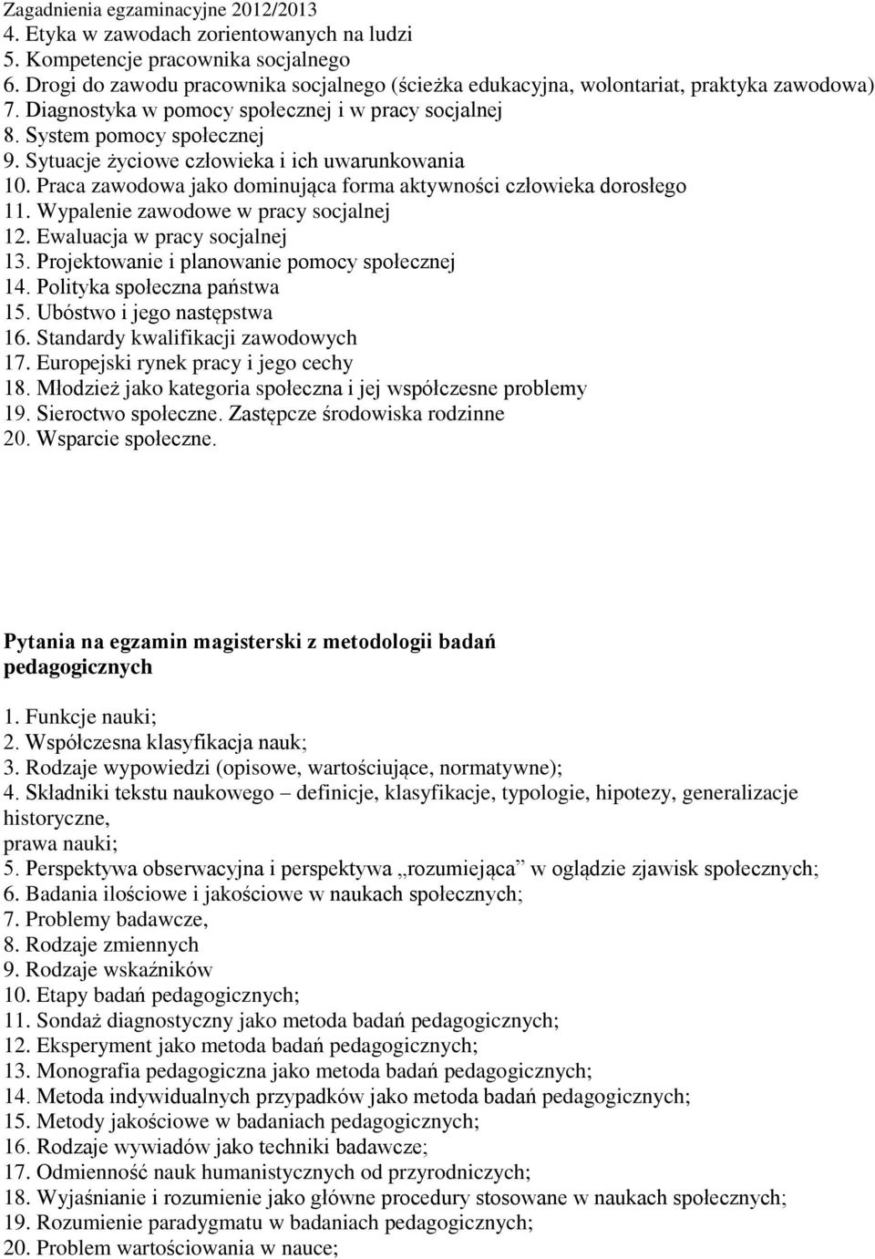 Praca zawodowa jako dominująca forma aktywności człowieka dorosłego 11. Wypalenie zawodowe w pracy socjalnej 12. Ewaluacja w pracy socjalnej 13. Projektowanie i planowanie pomocy społecznej 14.