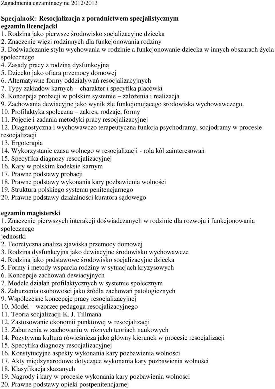 Alternatywne formy oddziaływań resocjalizacyjnych 7. Typy zakładów karnych charakter i specyfika placówki 8. Koncepcja probacji w polskim systemie założenia i realizacja 9.