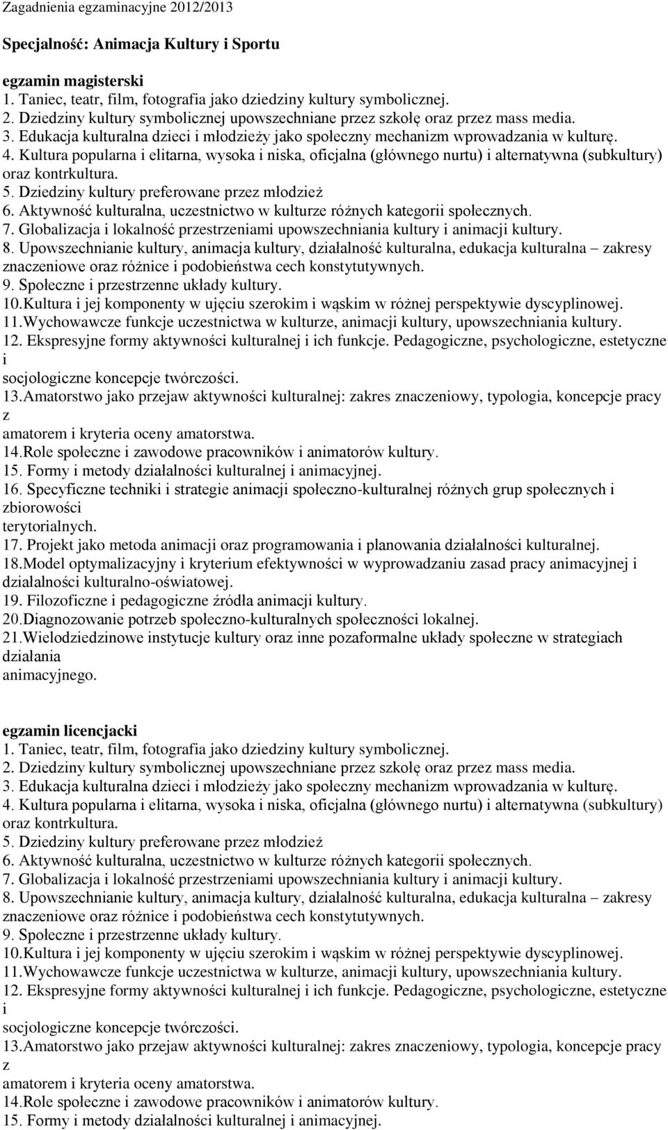 Kultura popularna i elitarna, wysoka i niska, oficjalna (głównego nurtu) i alternatywna (subkultury) oraz kontrkultura. 5. Dziedziny kultury preferowane przez młodzież 6.