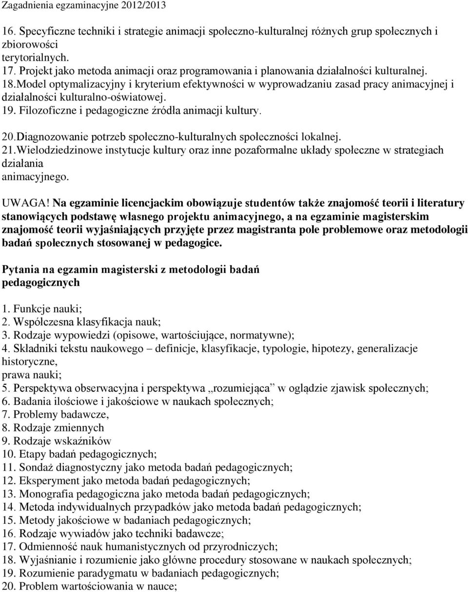 Model optymalizacyjny i kryterium efektywności w wyprowadzaniu zasad pracy animacyjnej i działalności kulturalno-oświatowej. 19. Filozoficzne i pedagogiczne źródła animacji kultury. 20.