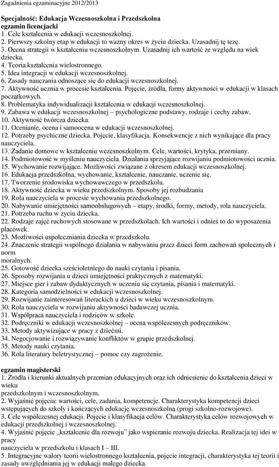 Idea integracji w edukacji wczesnoszkolnej. 6. Zasady nauczania odnoszące się do edukacji wczesnoszkolnej. 7. Aktywność ucznia w procesie kształcenia.