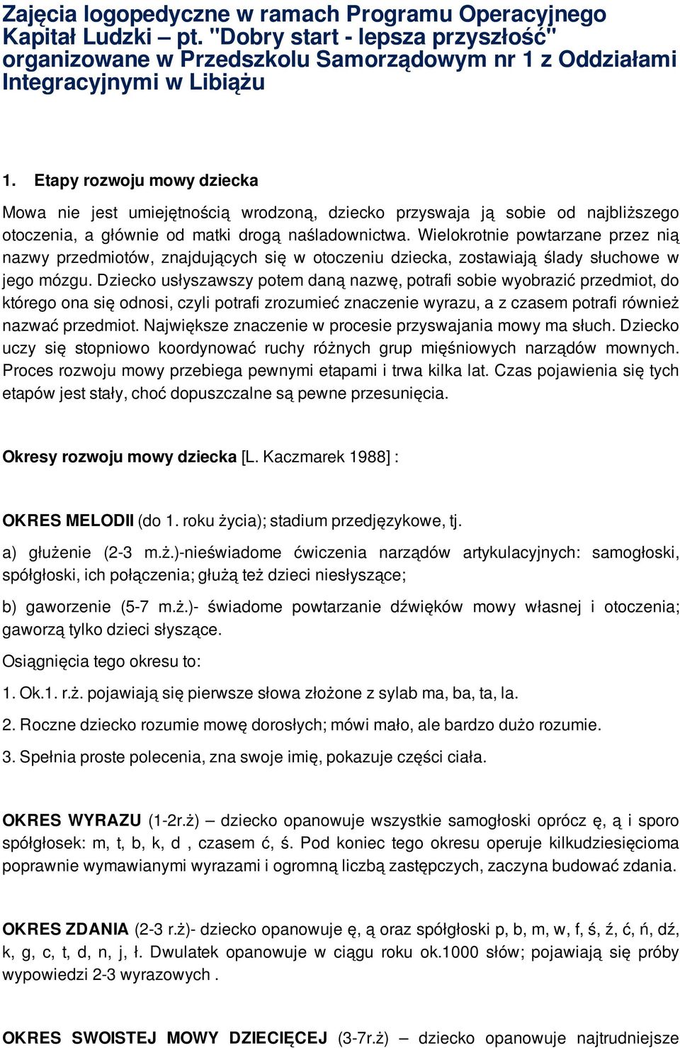 Wielokrotnie powtarzane przez nią nazwy przedmiotów, znajdujących się w otoczeniu dziecka, zostawiają ślady słuchowe w jego mózgu.