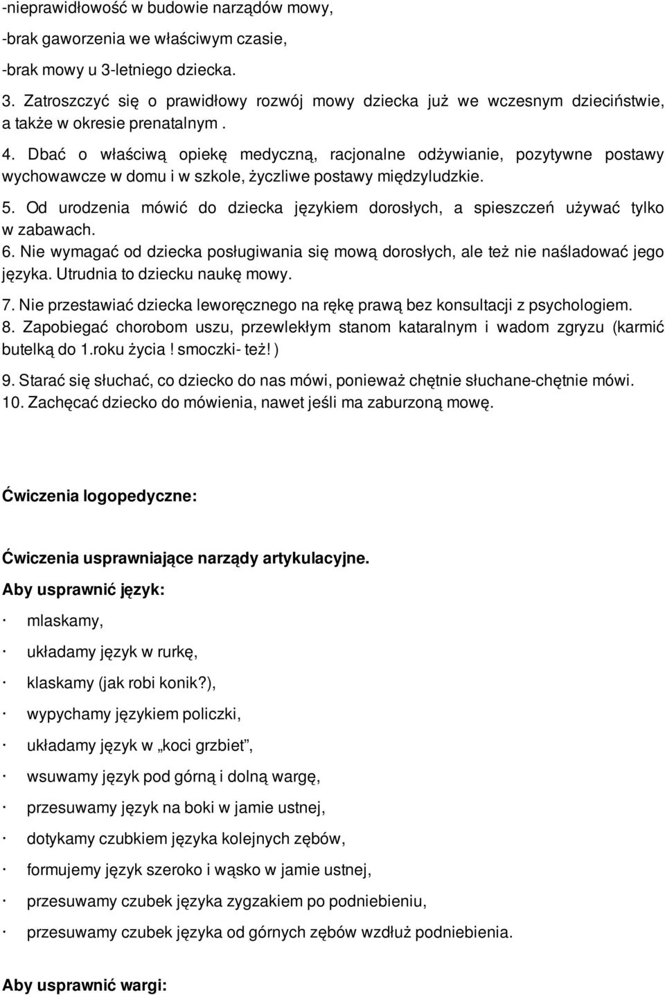 Dbać o właściwą opiekę medyczną, racjonalne odżywianie, pozytywne postawy wychowawcze w domu i w szkole, życzliwe postawy międzyludzkie. 5.