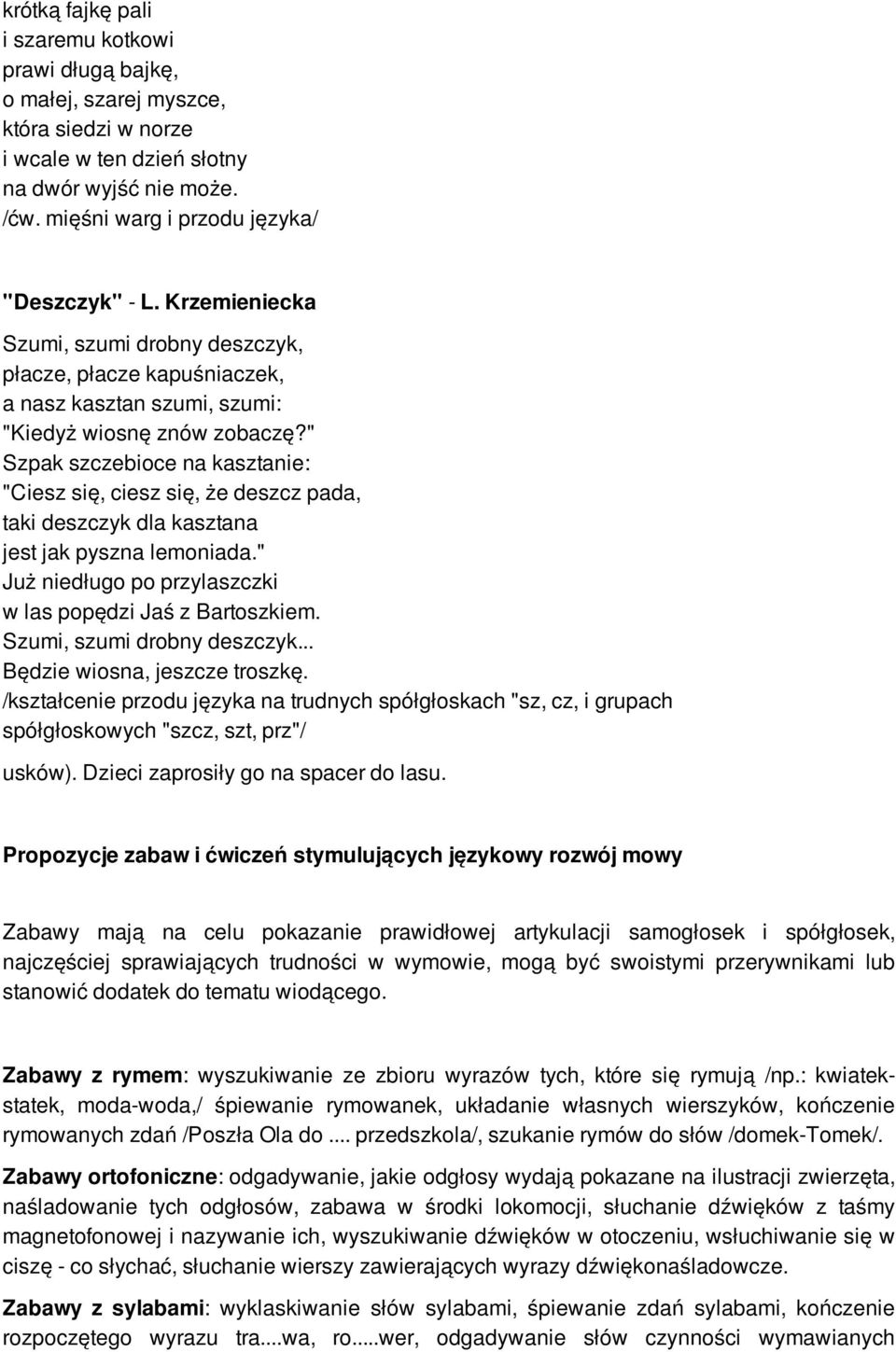 " Szpak szczebioce na kasztanie: "Ciesz się, ciesz się, że deszcz pada, taki deszczyk dla kasztana jest jak pyszna lemoniada." Już niedługo po przylaszczki w las popędzi Jaś z Bartoszkiem.