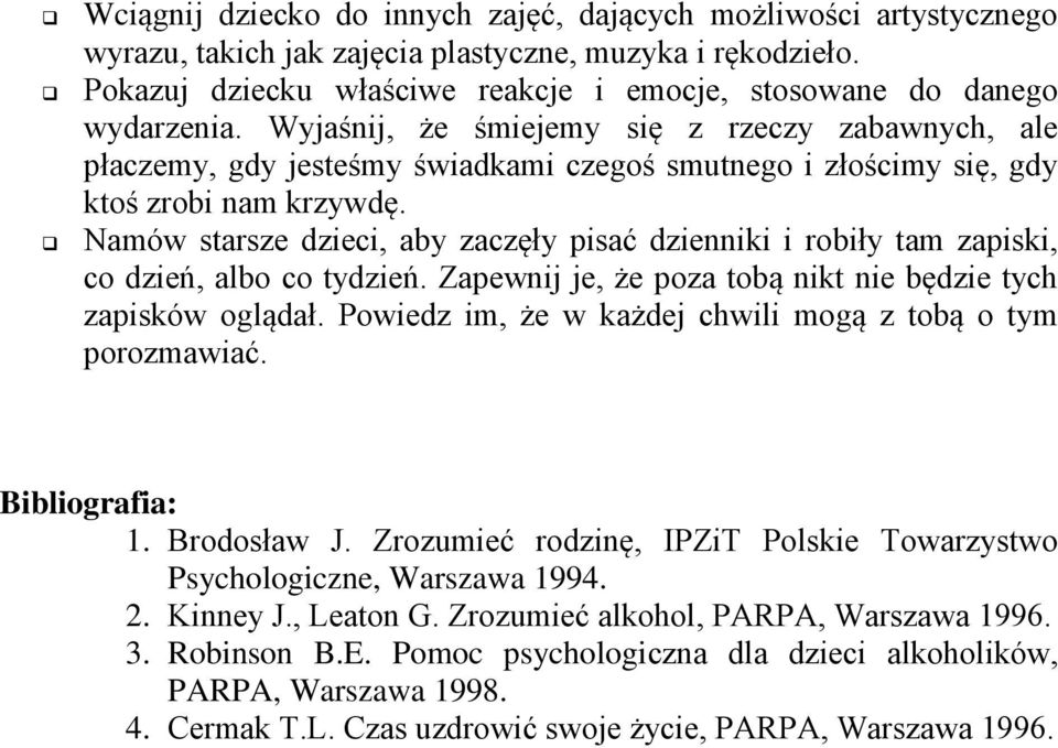 Wyjaśnij, że śmiejemy się z rzeczy zabawnych, ale płaczemy, gdy jesteśmy świadkami czegoś smutnego i złościmy się, gdy ktoś zrobi nam krzywdę.