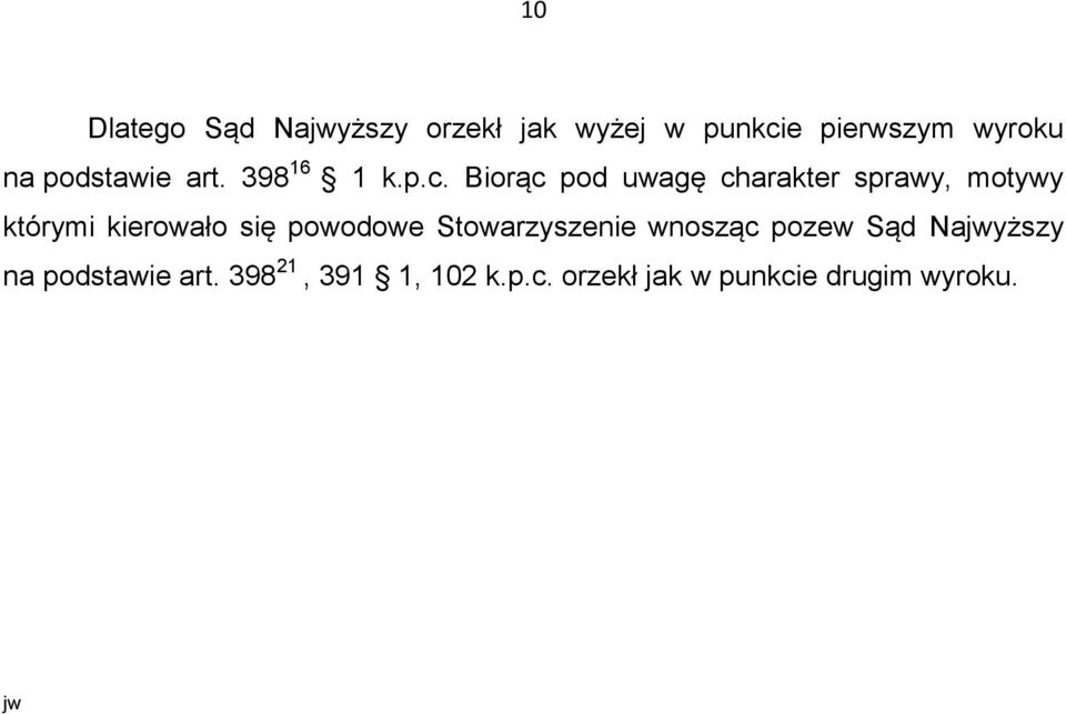 Biorąc pod uwagę charakter sprawy, motywy którymi kierowało się powodowe