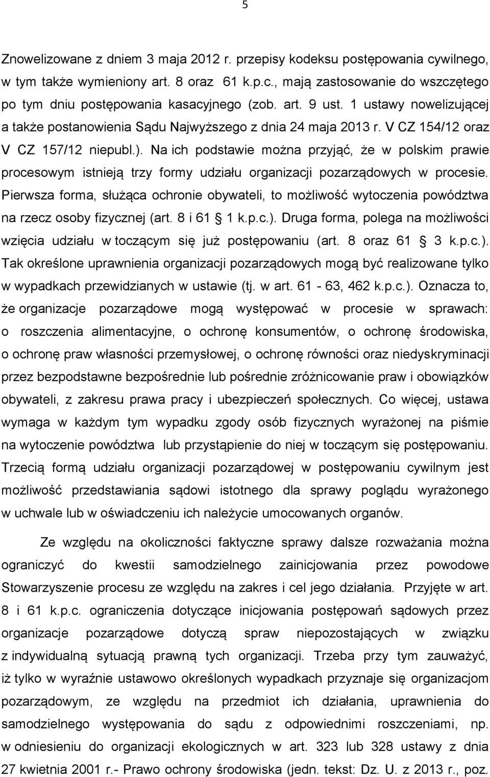 Na ich podstawie można przyjąć, że w polskim prawie procesowym istnieją trzy formy udziału organizacji pozarządowych w procesie.