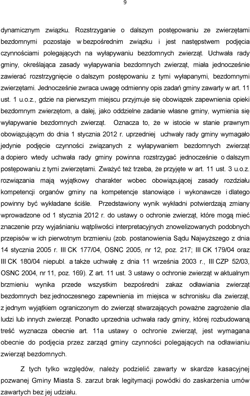 Uchwała rady gminy, określająca zasady wyłapywania bezdomnych zwierząt, miała jednocześnie zawierać rozstrzygnięcie o dalszym postępowaniu z tymi wyłapanymi, bezdomnymi zwierzętami.