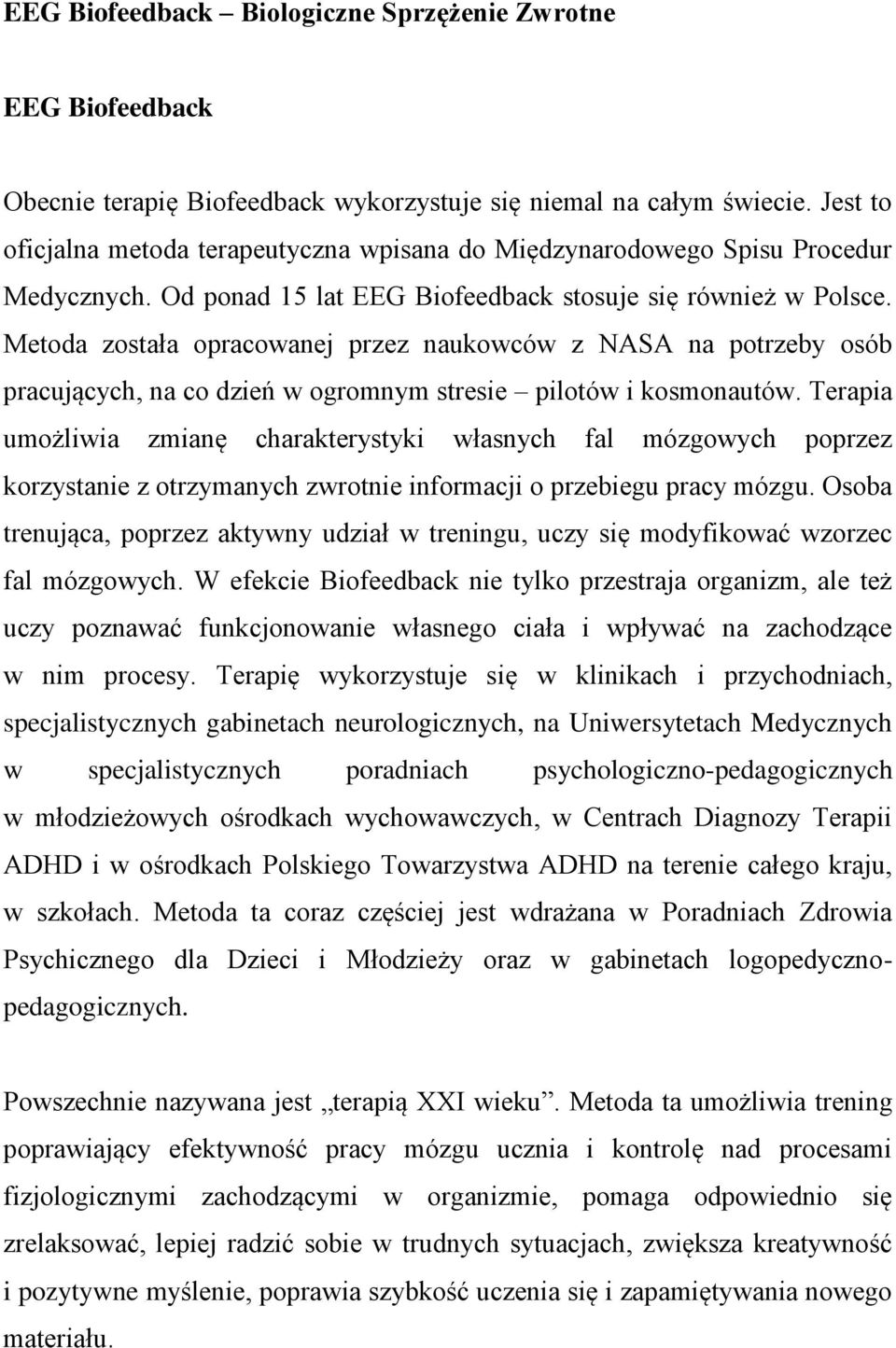 Metoda została opracowanej przez naukowców z NASA na potrzeby osób pracujących, na co dzień w ogromnym stresie pilotów i kosmonautów.