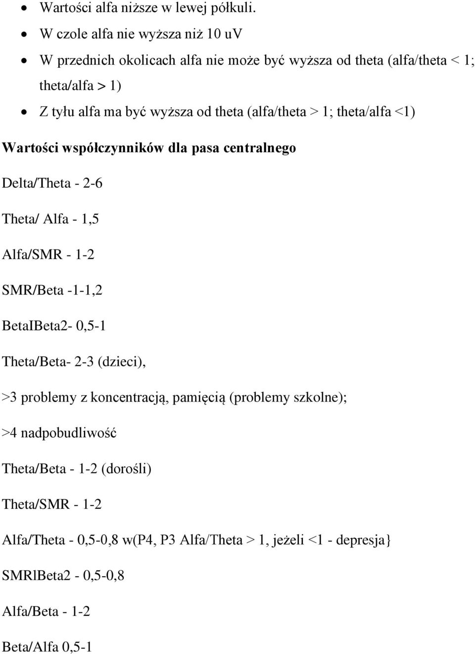 theta (alfa/theta > 1; theta/alfa <1) Wartości współczynników dla pasa centralnego Delta/Theta - 2-6 Theta/ Alfa - 1,5 Alfa/SMR - 1-2 SMR/Beta -1-1,2