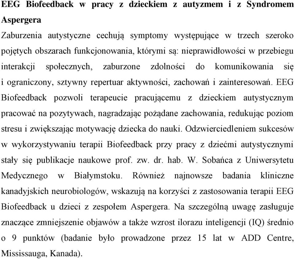 EEG Biofeedback pozwoli terapeucie pracującemu z dzieckiem autystycznym pracować na pozytywach, nagradzając pożądane zachowania, redukując poziom stresu i zwiększając motywację dziecka do nauki.