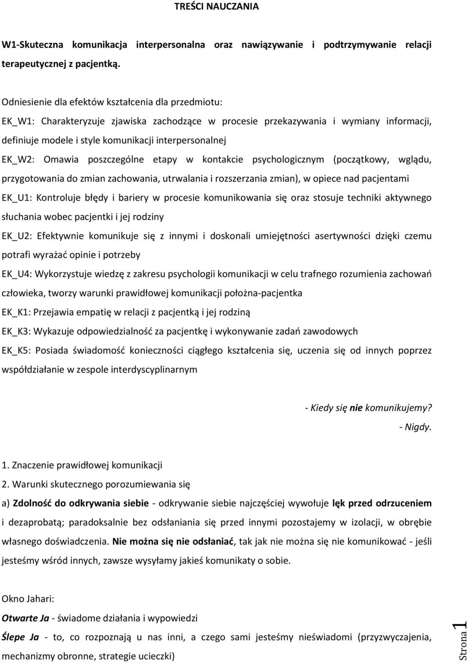 EK_W2: Omawia poszczególne etapy w kontakcie psychologicznym (początkowy, wglądu, przygotowania do zmian zachowania, utrwalania i rozszerzania zmian), w opiece nad pacjentami EK_U1: Kontroluje błędy