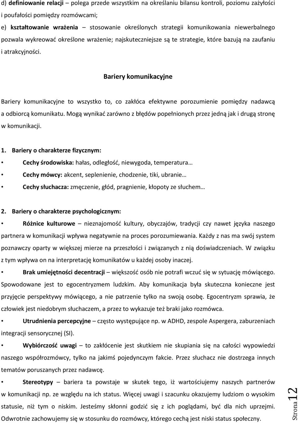 Bariery komunikacyjne Bariery komunikacyjne to wszystko to, co zakłóca efektywne porozumienie pomiędzy nadawcą a odbiorcą komunikatu.