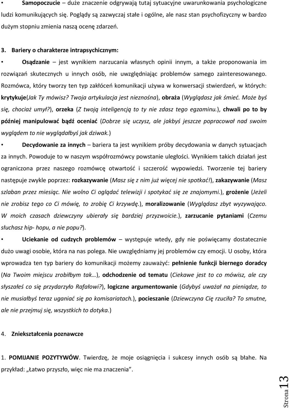 Bariery o charakterze intrapsychicznym: Osądzanie jest wynikiem narzucania własnych opinii innym, a także proponowania im rozwiązań skutecznych u innych osób, nie uwzględniając problemów samego