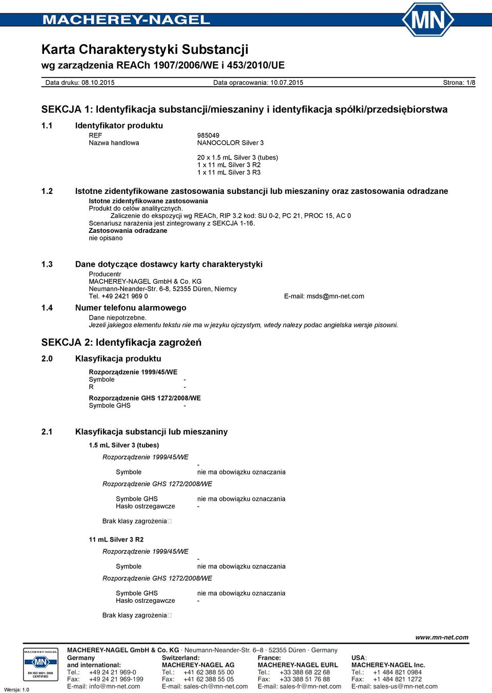 Zaliczenie do ekspozycji wg REACh, RIP 3.2 kod: SU 02, PC 21, PROC 15, AC 0 Scenariusz narażenia jest zintegrowany z SEKCJA 116. Zastosowania odradzane nie opisano 1.