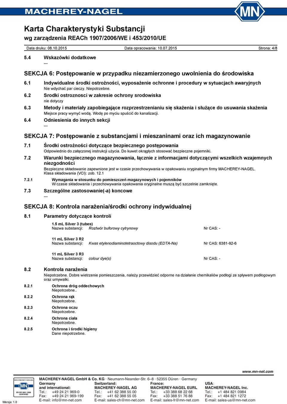 3 Metody i materiały zapobiegające rozprzestrzenianiu się skażenia i służące do usuwania skażenia Miejsce pracy wymyć wodą. Wodę po myciu spuścić do kanalizacji. 6.