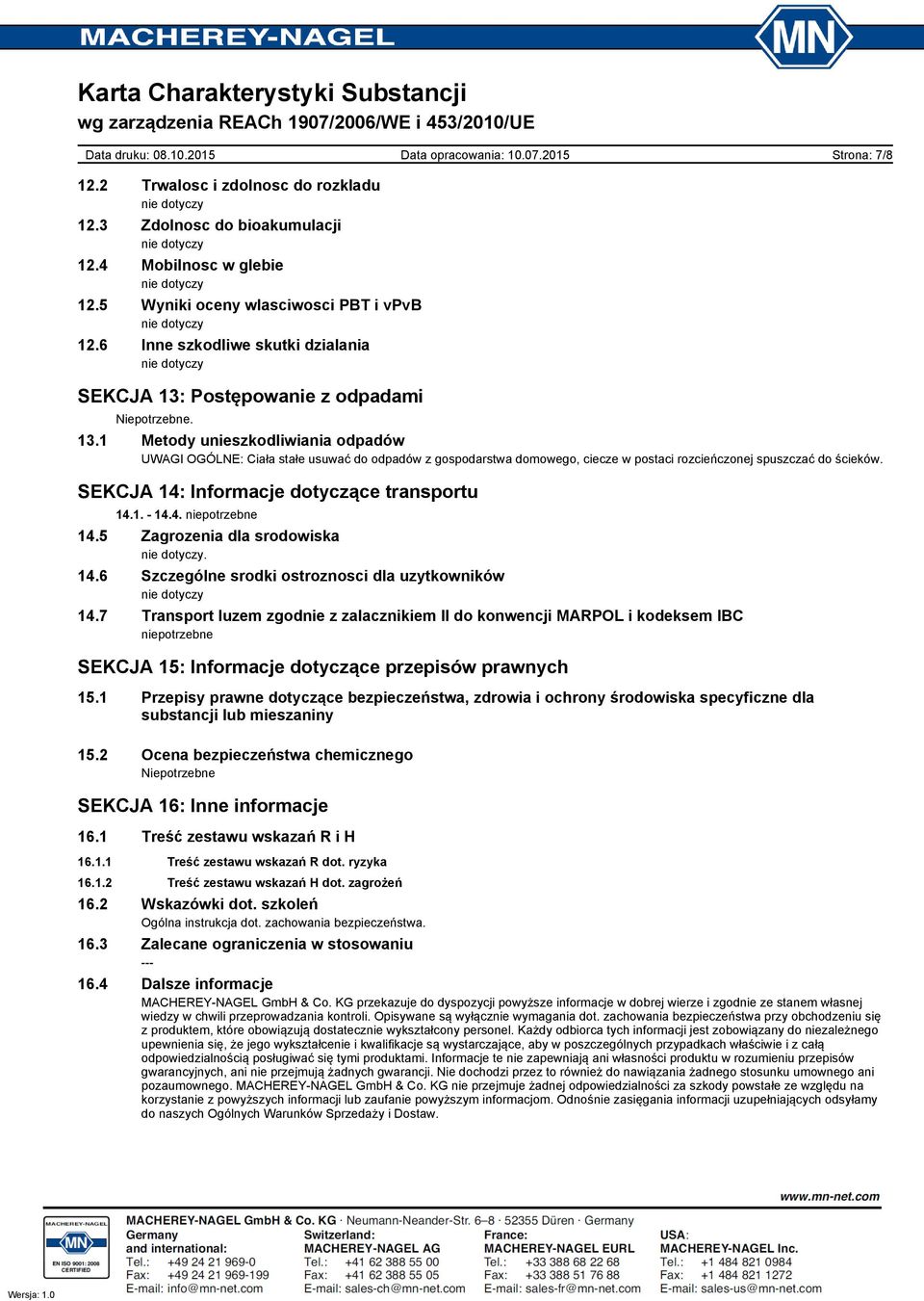 1 Metody unieszkodliwiania odpadów UWAGI OGÓLNE: Ciała stałe usuwać do odpadów z gospodarstwa domowego, ciecze w postaci rozcieńczonej spuszczać do ścieków.