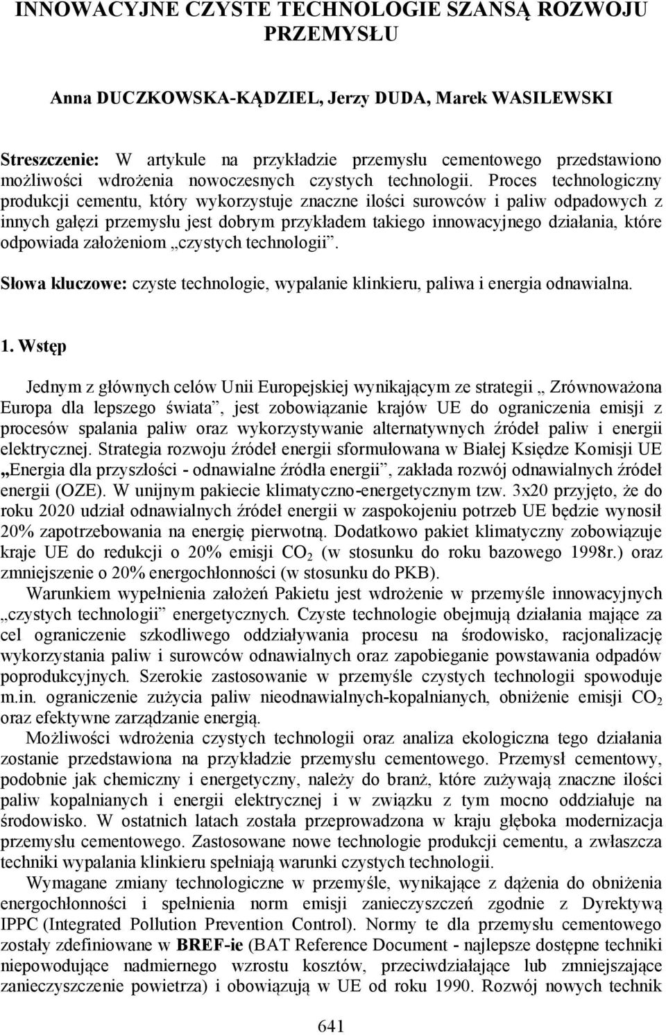 Proces technologiczny produkcji cementu, który wykorzystuje znaczne ilości surowców i paliw odpadowych z innych gałęzi przemysłu jest dobrym przykładem takiego innowacyjnego działania, które