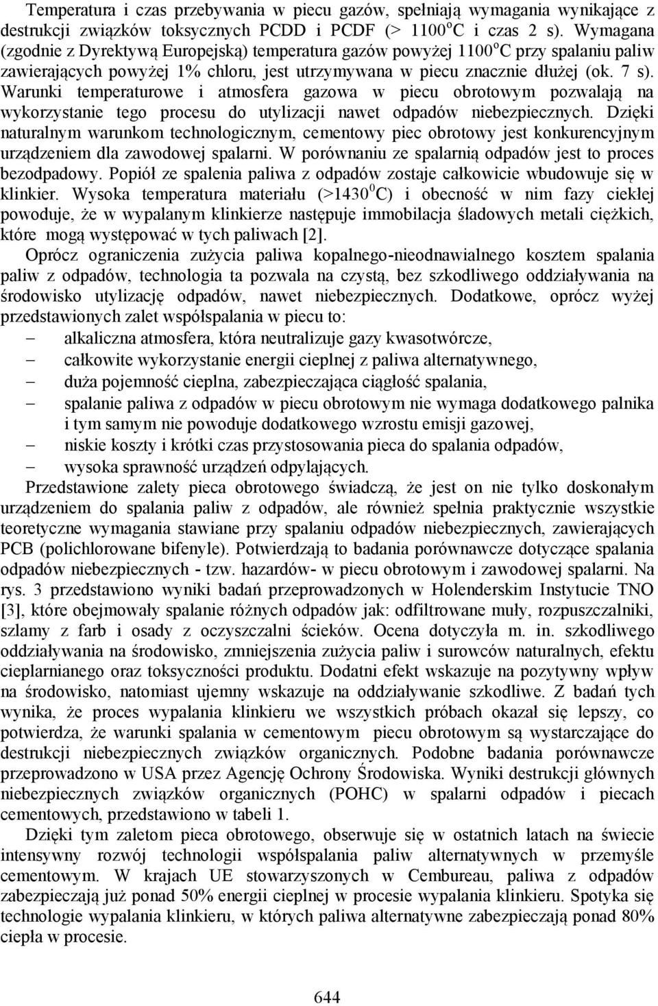 Warunki temperaturowe i atmosfera gazowa w piecu obrotowym pozwalają na wykorzystanie tego procesu do utylizacji nawet odpadów niebezpiecznych.