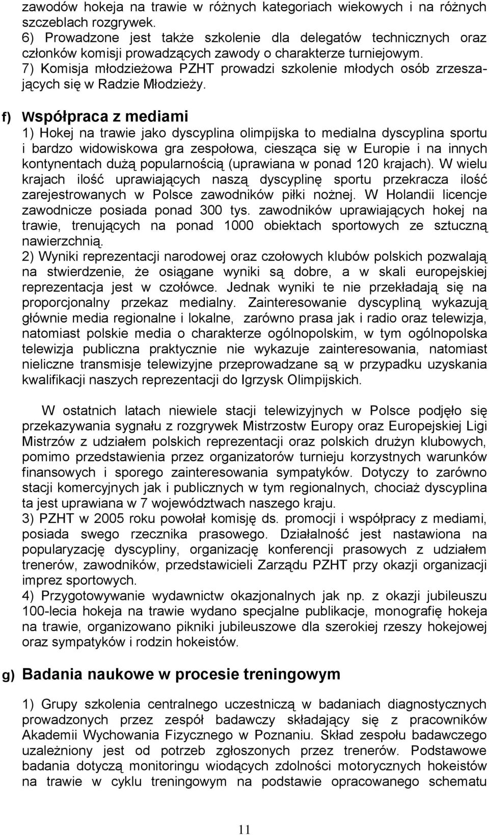 7) Komisja młodzieżowa PZHT prowadzi szkolenie młodych osób zrzeszających się w Radzie Młodzieży.