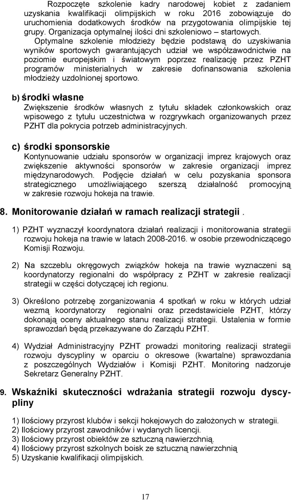 Optymalne szkolenie młodzieży będzie podstawą do uzyskiwania wyników sportowych gwarantujących udział we współzawodnictwie na poziomie europejskim i światowym poprzez realizację przez PZHT programów