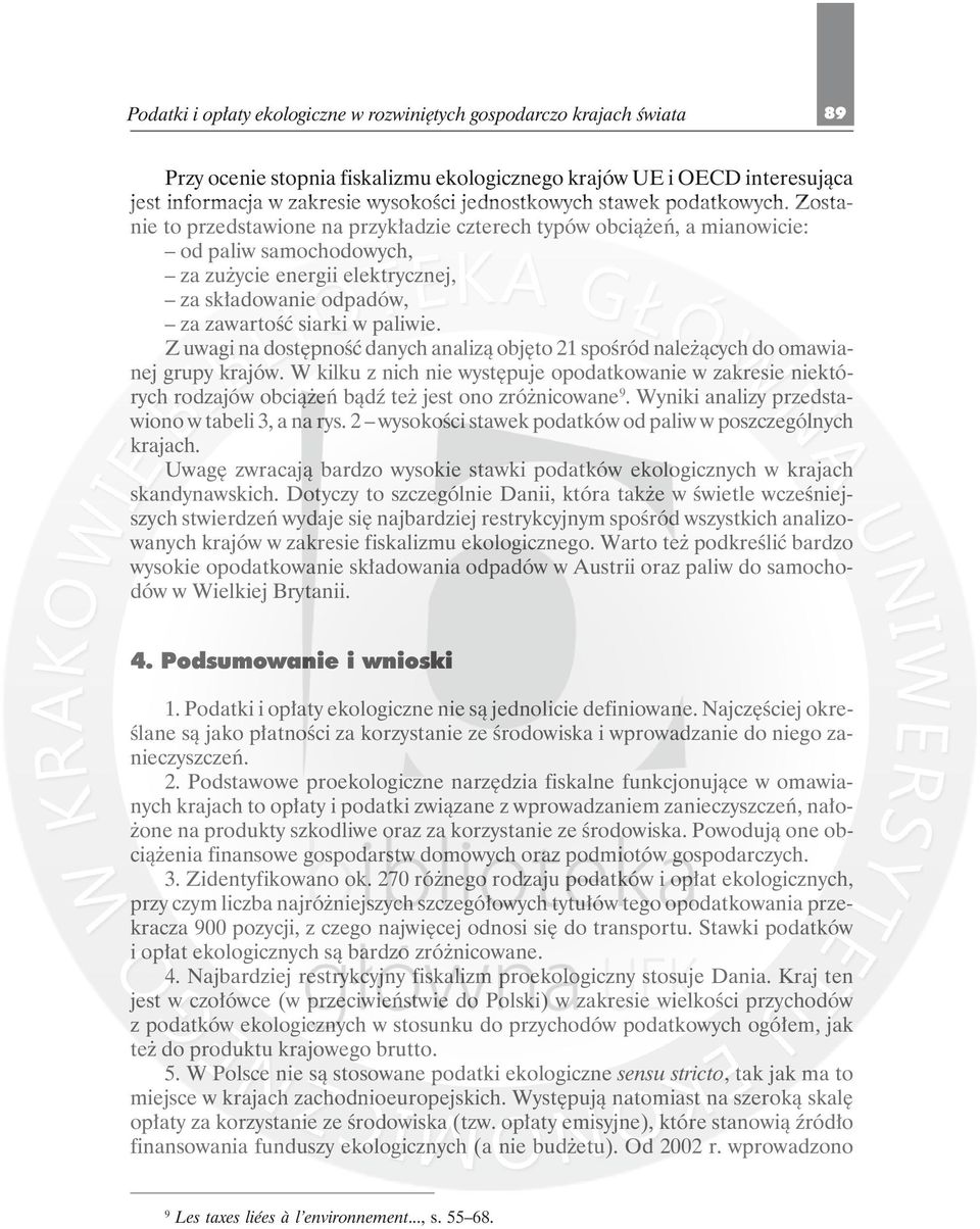 Zostanie to przedstawione na przykładzie czterech typów obciążeń, a mianowicie: od paliw samochodowych, za zużycie energii elektrycznej, za składowanie odpadów, za zawartość siarki w paliwie.