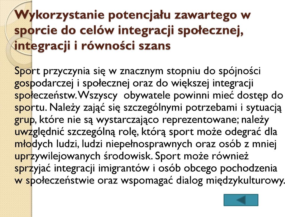 Należy zająć się szczególnymi potrzebami i sytuacją grup, które nie są wystarczająco reprezentowane; należy uwzględnić szczególną rolę, którą sport może odegrać dla