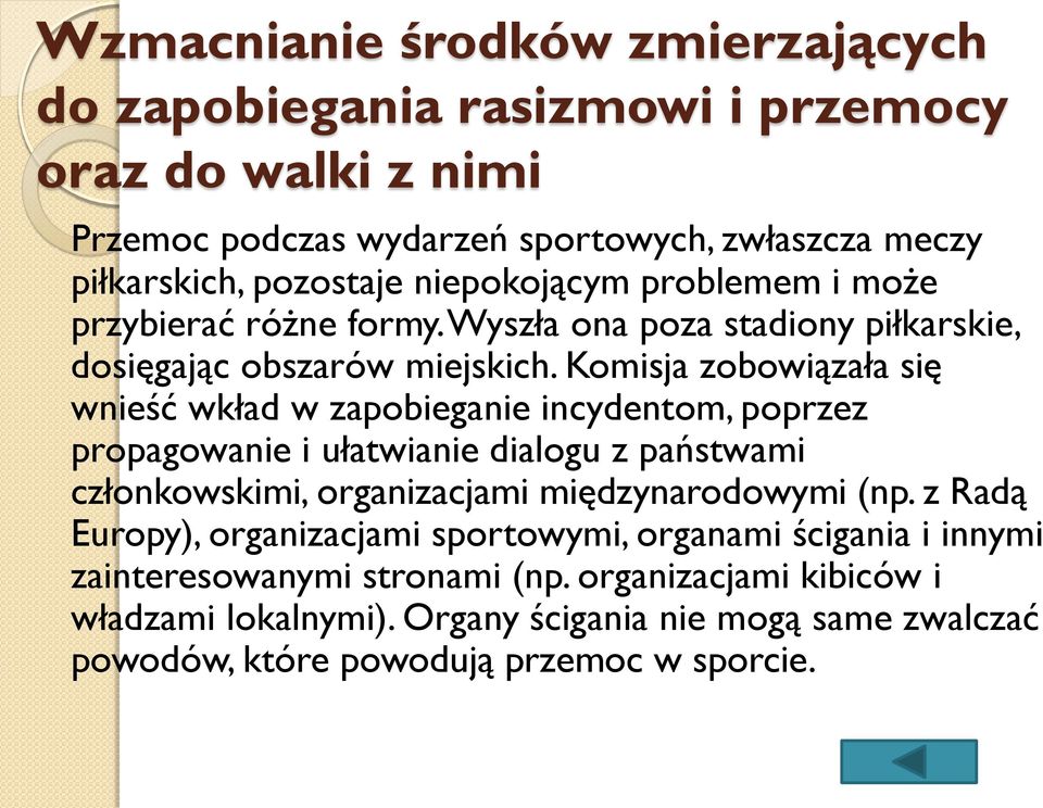 Komisja zobowiązała się wnieść wkład w zapobieganie incydentom, poprzez propagowanie i ułatwianie dialogu z państwami członkowskimi, organizacjami międzynarodowymi (np.