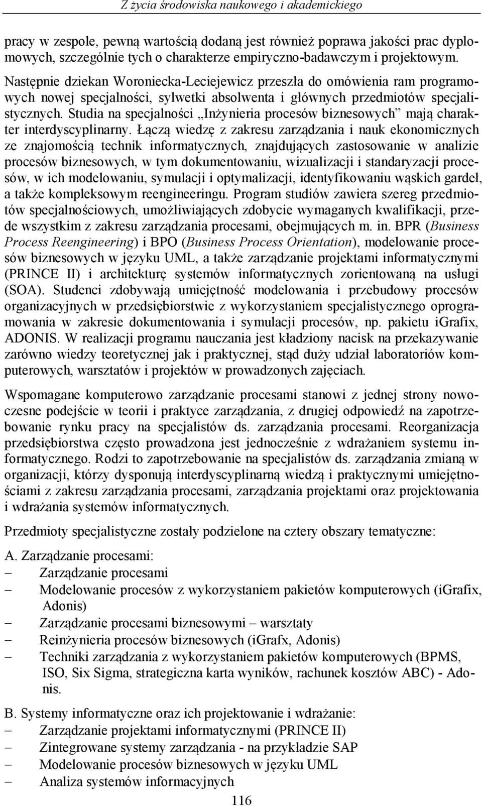 Studia na specjalności Inżynieria procesów biznesowych mają charakter interdyscyplinarny.