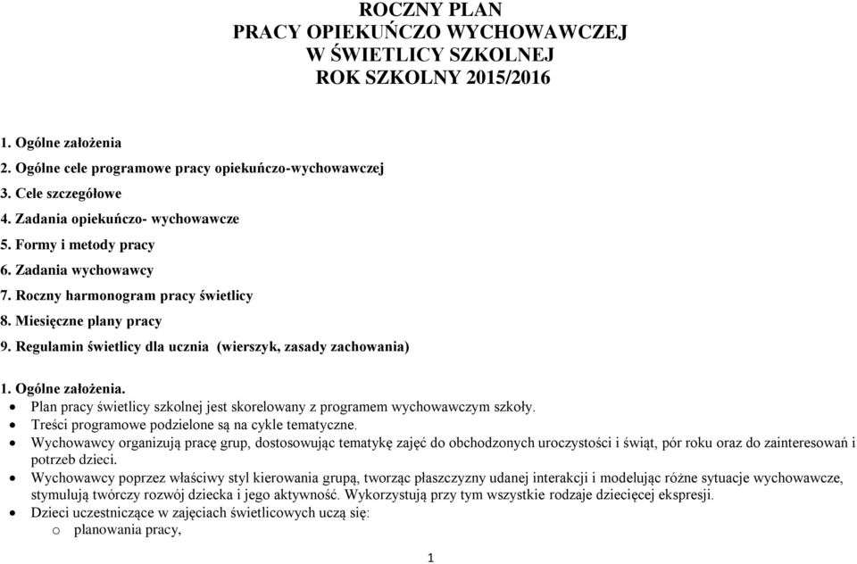 Ogólne założenia. Plan pracy świetlicy szkolnej jest skorelowany z programem wychowawczym szkoły. Treści programowe podzielone są na cykle tematyczne.