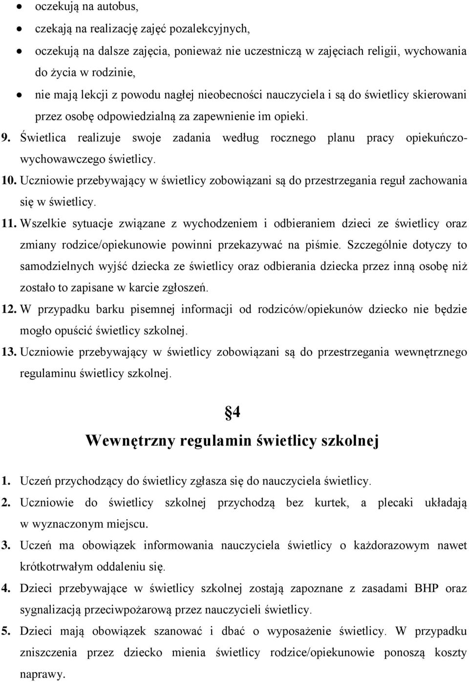 Świetlica realizuje swoje zadania według rocznego planu pracy opiekuńczowychowawczego świetlicy. 10.