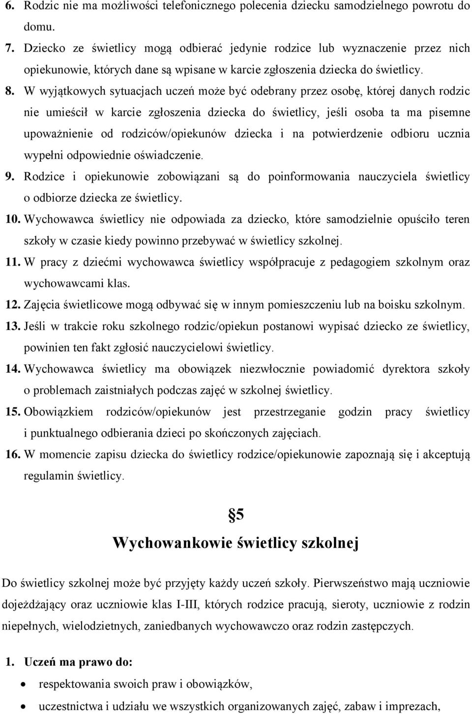 W wyjątkowych sytuacjach uczeń może być odebrany przez osobę, której danych rodzic nie umieścił w karcie zgłoszenia dziecka do świetlicy, jeśli osoba ta ma pisemne upoważnienie od rodziców/opiekunów