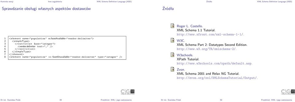 e=" integer " /> Roger L. Costello. XML Schema 1.1 Tutorial. http://www.xfront.com/xml-schema-1-1/. W3C. XML Schema Part : Datatypes Second Edition. http://www.w3.org/tr/xmlschema-/. W3schools.