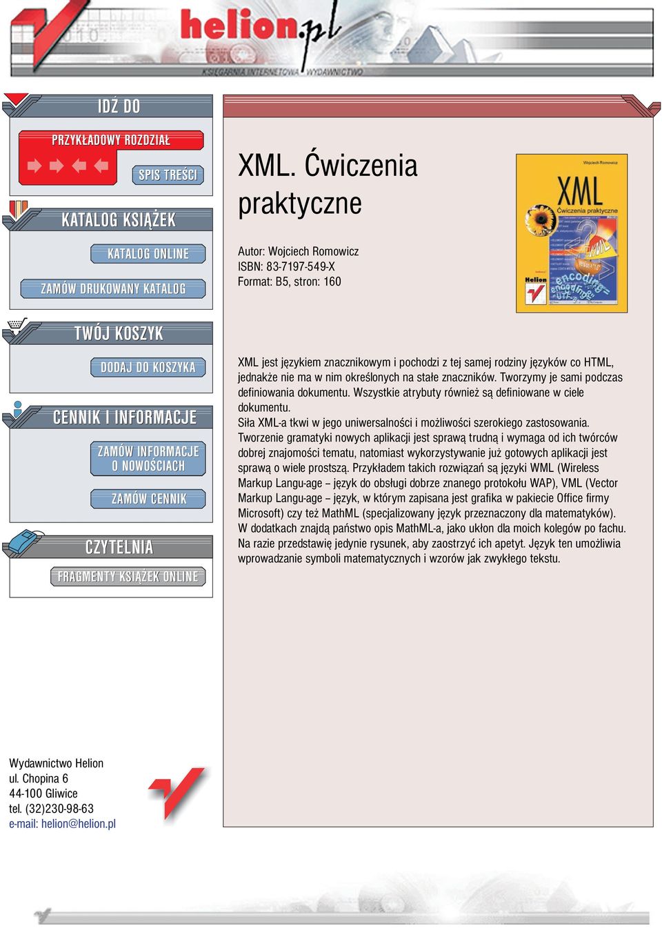 Æwiczenia praktyczne Autor: Wojciech Romowicz ISBN: 83-7197-549-X Format: B5, stron: 160 XML jest jêzykiem znacznikowym i pochodzi z tej samej rodziny jêzyków co HTML, jednak e nie ma w nim