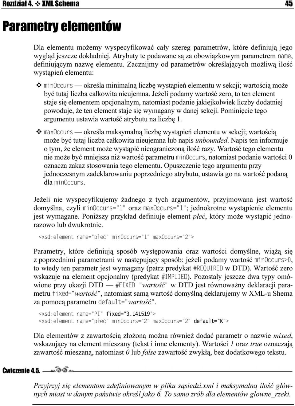 Zacznijmy od parametrów określających możliwą ilość wystąpień elementu: 2--967 określa minimalną liczbę wystąpień elementu w sekcjip; wartością może być tutaj liczba całkowita nieujemna.