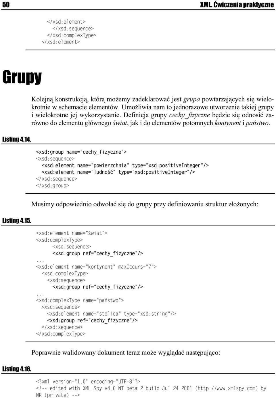 Definicja grupy cechy_fizyczne będzie się odnosić zarówno do elementu głównego świat, jak i do elementów potomnych kontynent i państwo. 7. 163942+ / -/- )0-2/ 2+ / 43; /6-2 +8 4/ 7.