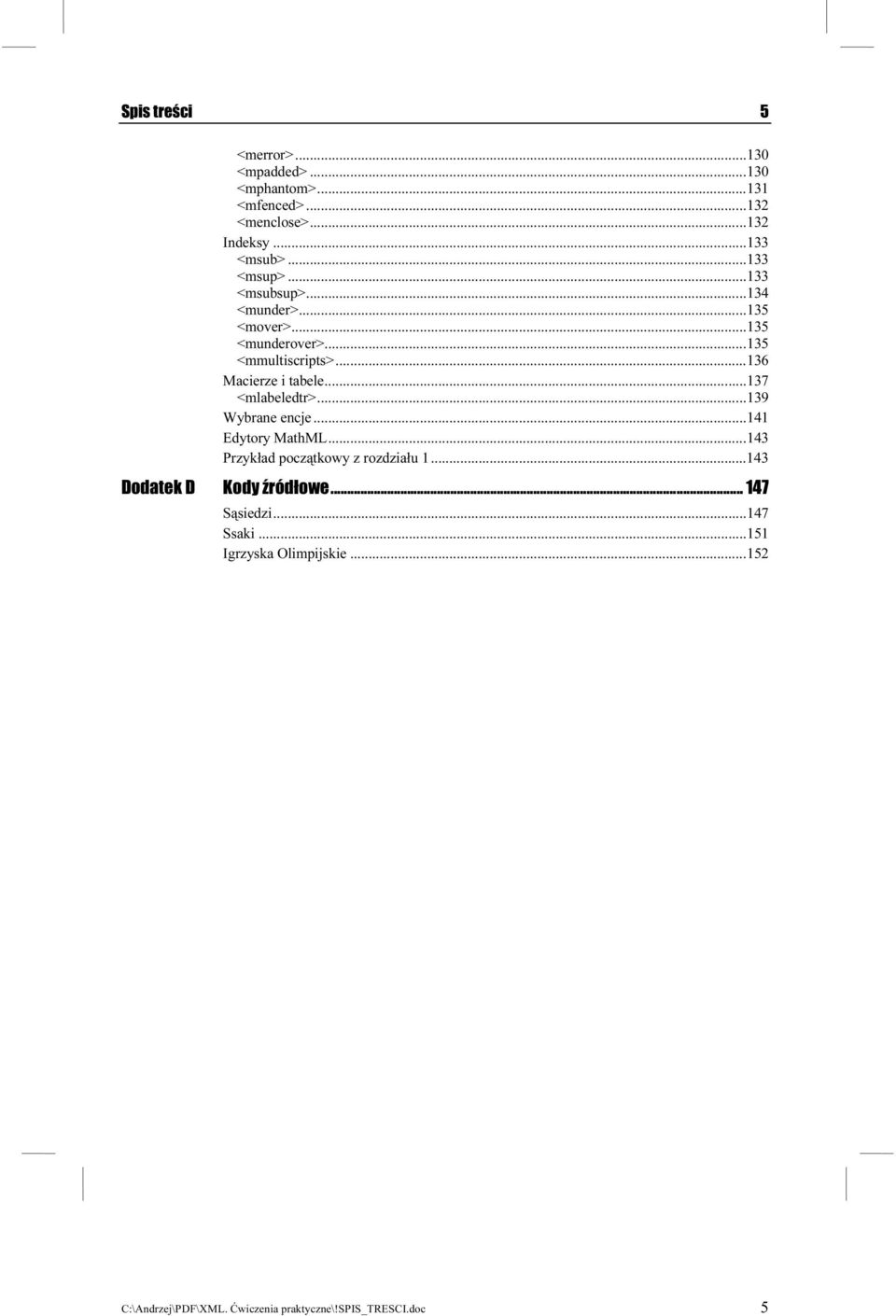 ..x...x... 136 Macierze i tabele...x...x......137 <mlabeledtr>...x...x.....139 Wybrane encje...x...x......141 Edytory MathML...X...X....143 Przykład początkowy z rozdziału 1.