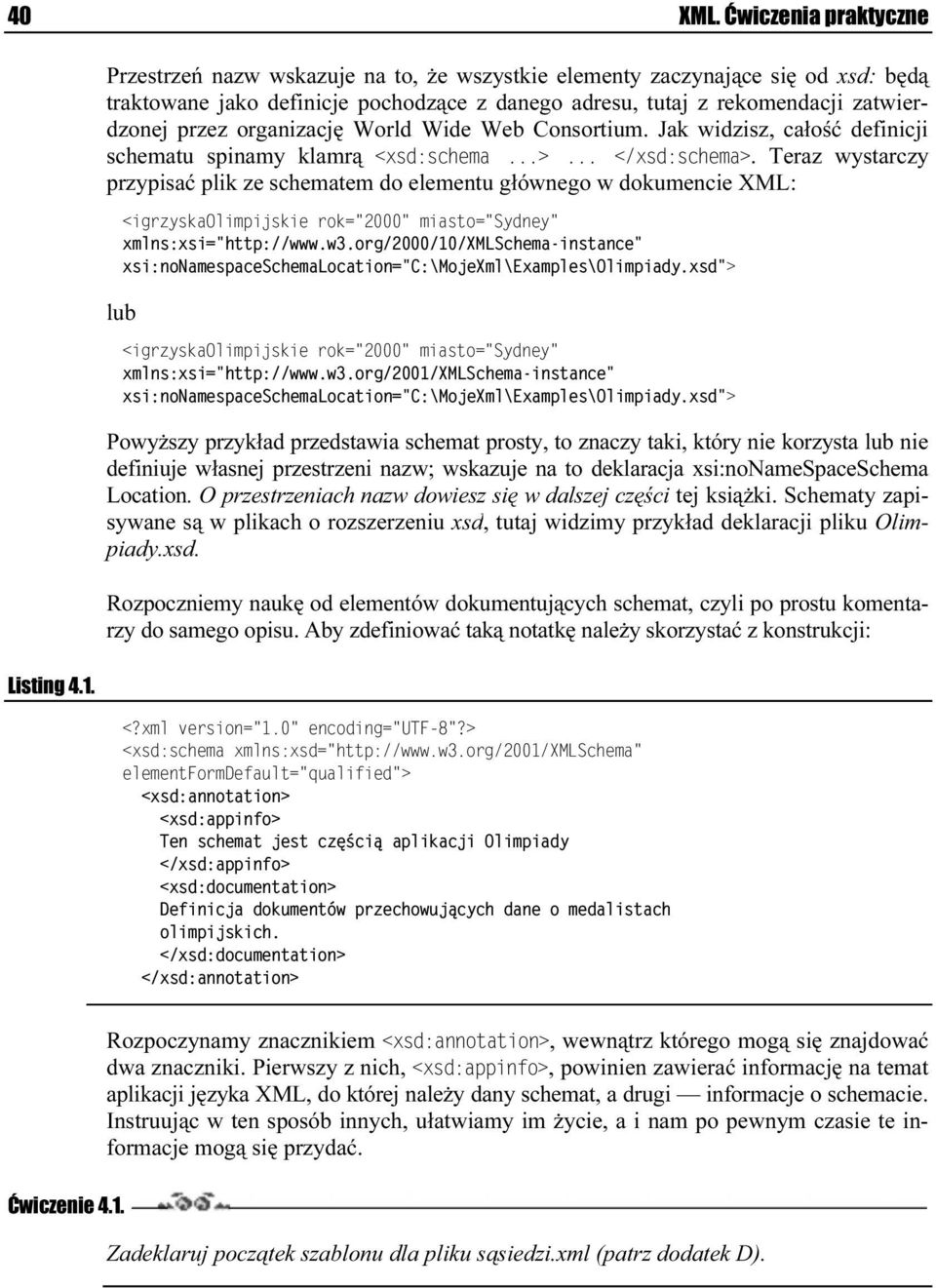 Wide Web Consortium. Jak widzisz, całość definicji schematu spinamy klamrą 7. 7- / + 7. 7- / +. Teraz wystarczy przypisać plik ze schematem do elementu głównego w dokpumencie XML: 16 7 + 4 7 /63 +783 #.