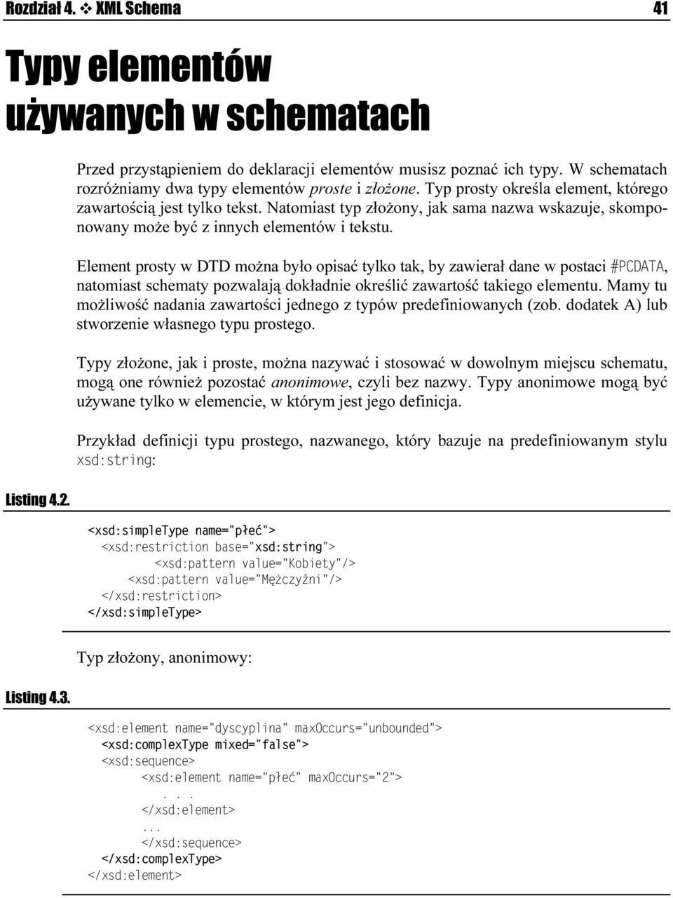 Element prosty w DTD można było opisać tylko tak, by zawierał dane w postaci $, natomiast schematy pozwalają dokładnie określić zawartość takiego elementu.