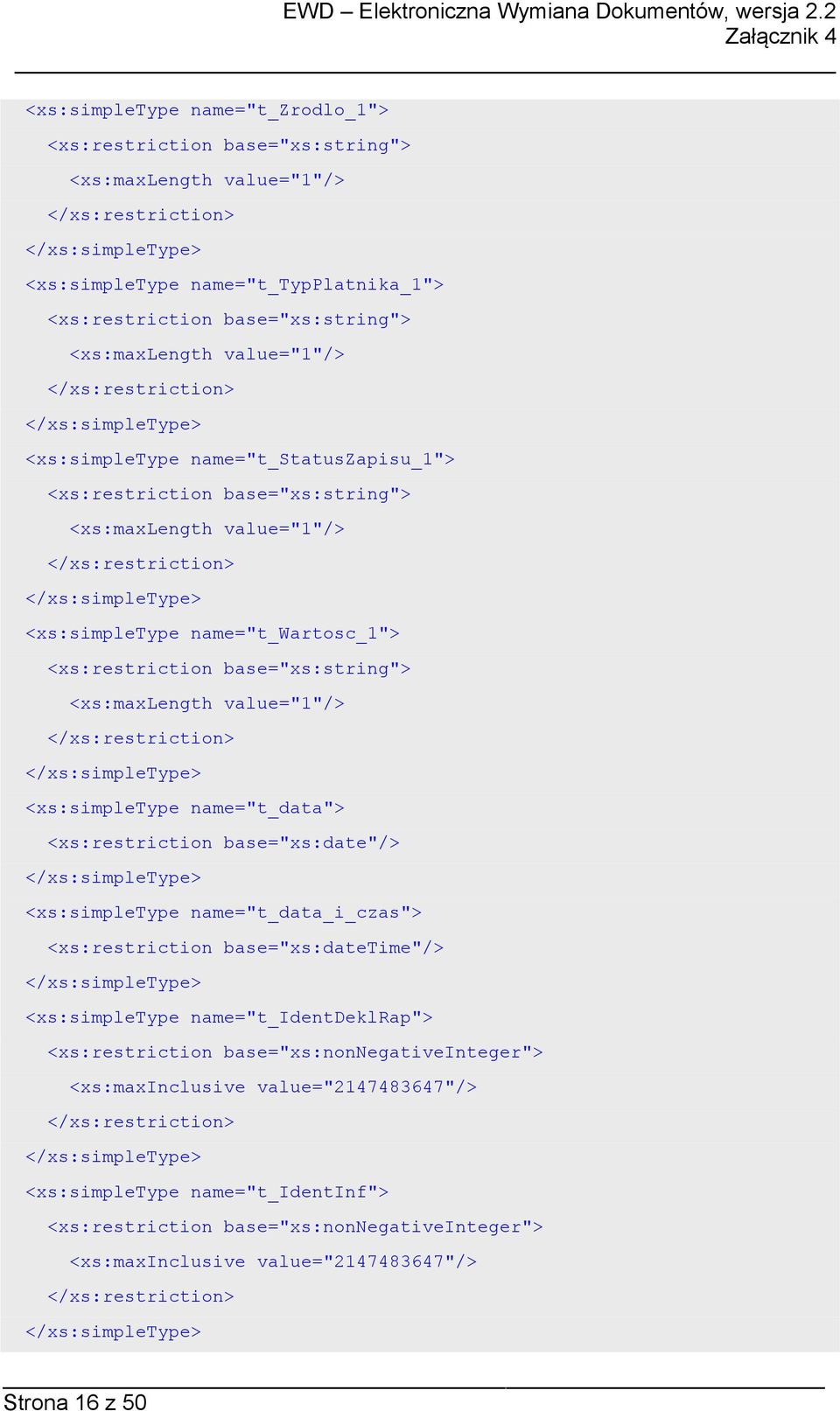 base="xs:date"/> <xs:simpletype name="t_data_i_czas"> <xs:restriction base="xs:datetime"/> <xs:simpletype name="t_identdeklrap"> <xs:restriction