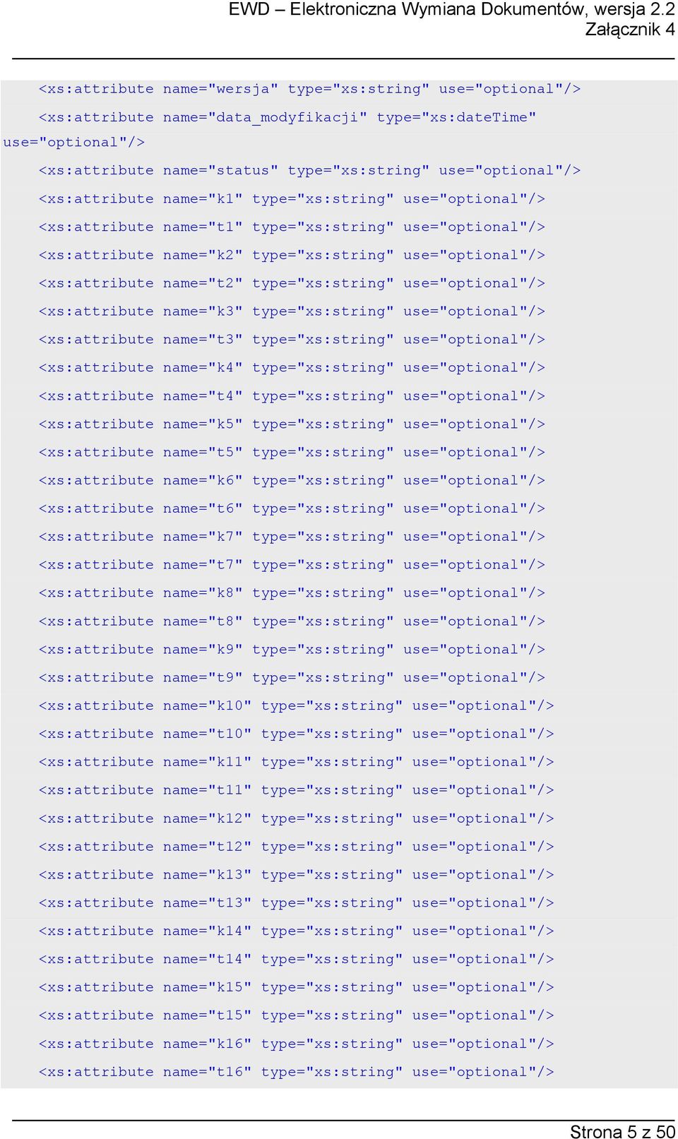 type="xs:string" use="optional"/> <xs:attribute name="k3" type="xs:string" use="optional"/> <xs:attribute name="t3" type="xs:string" use="optional"/> <xs:attribute name="k4" type="xs:string"