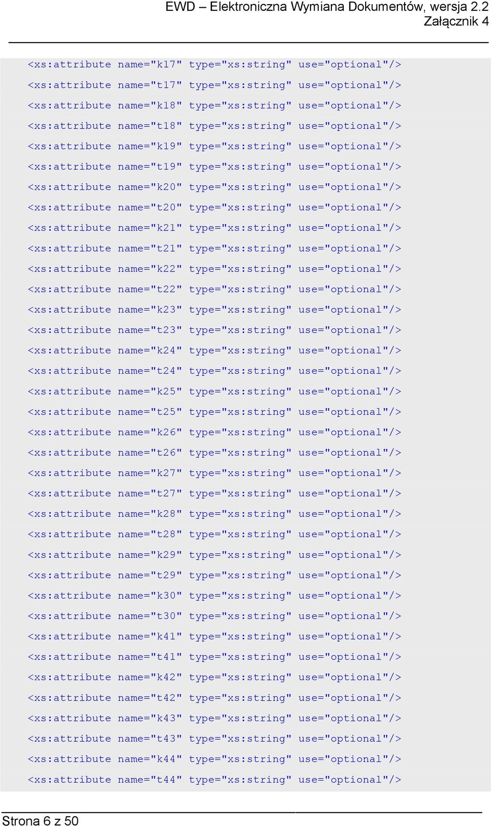 type="xs:string" use="optional"/> <xs:attribute name="t20" type="xs:string" use="optional"/> <xs:attribute name="k21" type="xs:string" use="optional"/> <xs:attribute name="t21" type="xs:string"