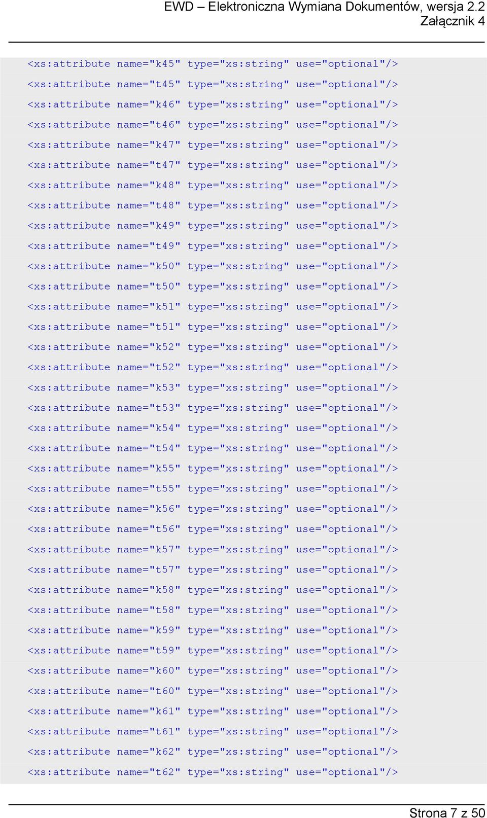 type="xs:string" use="optional"/> <xs:attribute name="t48" type="xs:string" use="optional"/> <xs:attribute name="k49" type="xs:string" use="optional"/> <xs:attribute name="t49" type="xs:string"