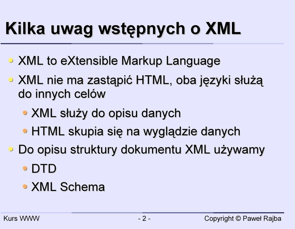 XML służy do opisu danych HTML skupia się na wyglądzie