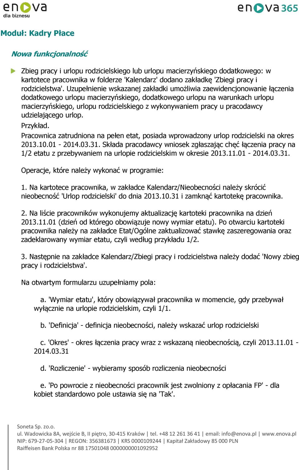 Uzupełnienie wskazanej zakładki umożliwia zaewidencjonowanie łączenia dodatkowego urlopu macierzyńskiego, dodatkowego urlopu na warunkach urlopu macierzyńskiego, urlopu rodzicielskiego z wykonywaniem