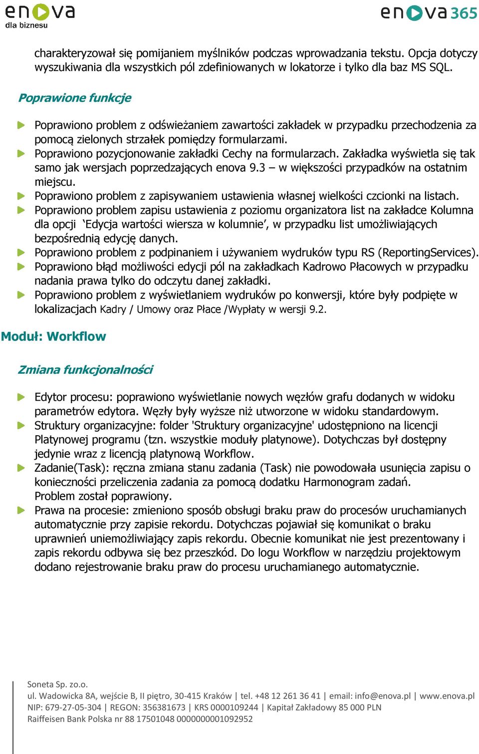 Zakładka wyświetla się tak samo jak wersjach poprzedzających enova 9.3 w większości przypadków na ostatnim miejscu. Poprawiono problem z zapisywaniem ustawienia własnej wielkości czcionki na listach.