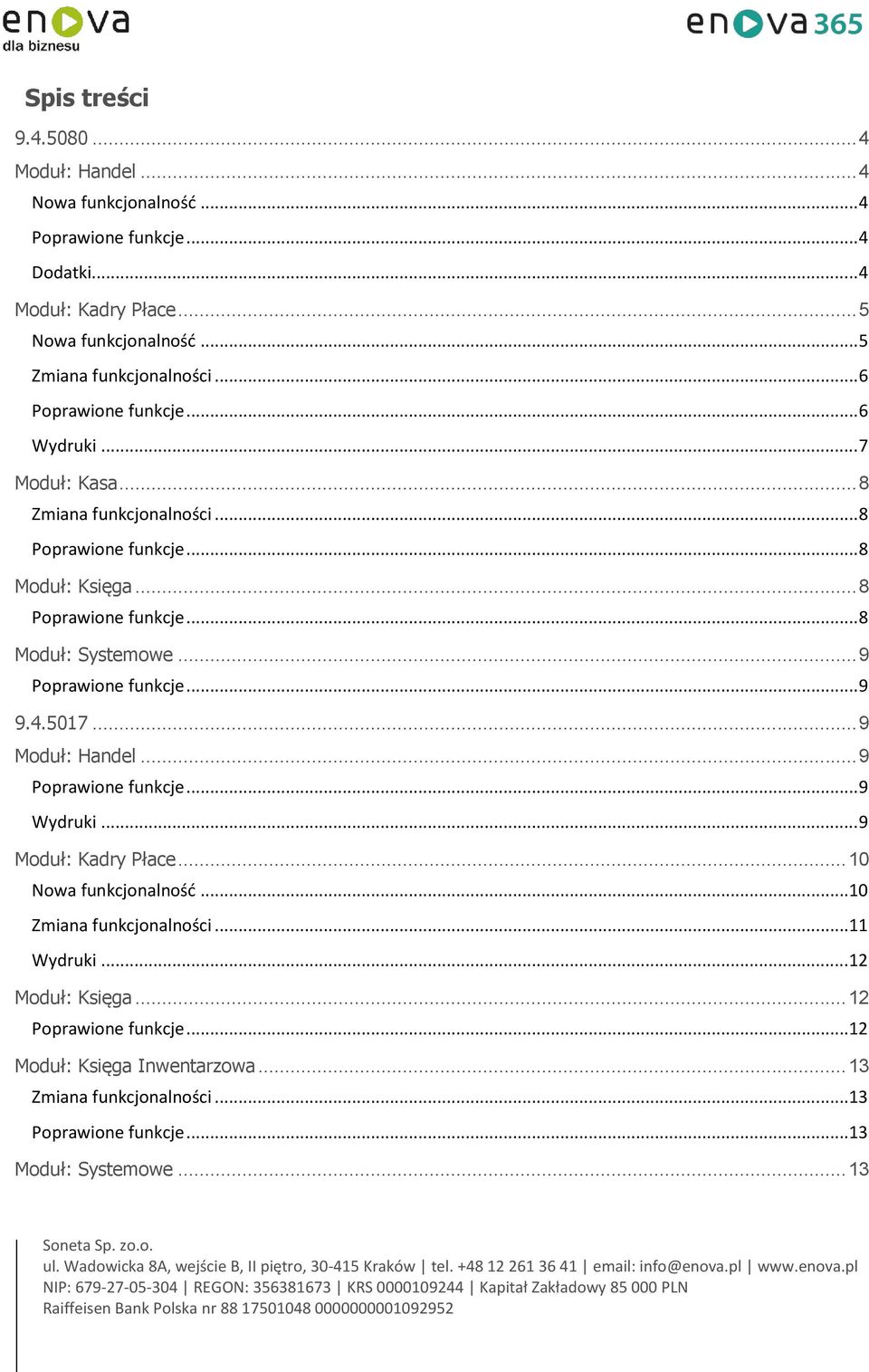 .. 9... 9 9.4.5017... 9 Moduł: Handel... 9... 9 Wydruki... 9 Moduł: Kadry Płace... 10 Nowa funkcjonalność... 10 Zmiana funkcjonalności.