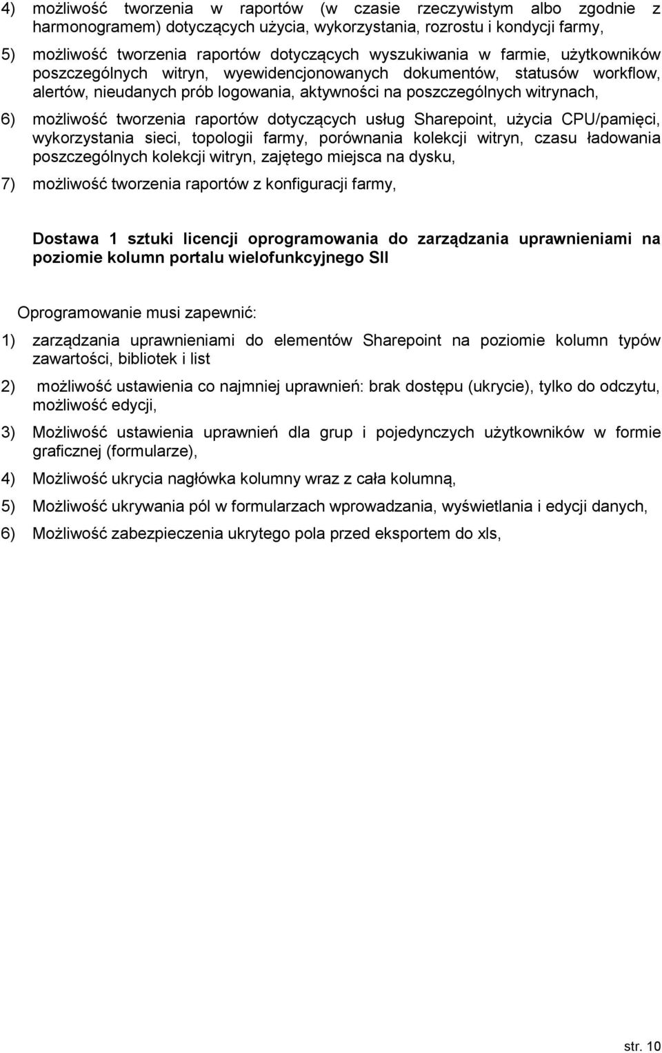 tworzenia raportów dotyczących usług Sharepoint, użycia CPU/pamięci, wykorzystania sieci, topologii farmy, porównania kolekcji witryn, czasu ładowania poszczególnych kolekcji witryn, zajętego miejsca