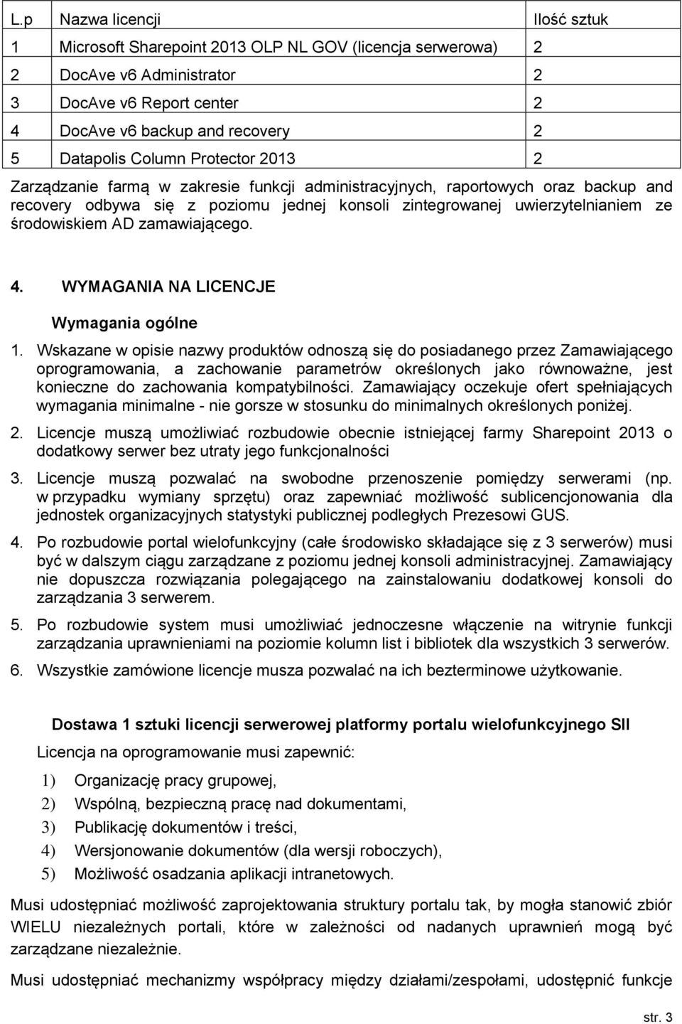 środowiskiem AD zamawiającego. 4. WYMAGANIA NA LICENCJE Wymagania ogólne 1.