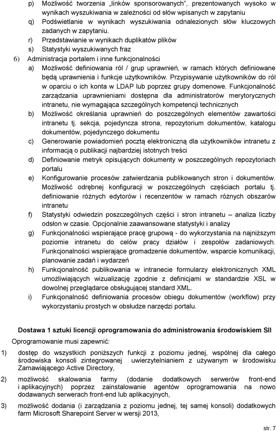 r) Przedstawianie w wynikach duplikatów plików s) Statystyki wyszukiwanych fraz 6) Administracja portalem i inne funkcjonalności a) Możliwość definiowania ról / grup uprawnień, w ramach których